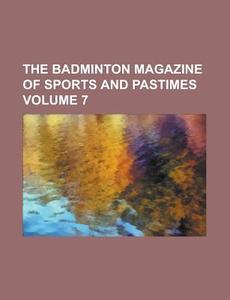 The Badminton Magazine of Sports and Pastimes Volume 7 di Anonymous edito da Rarebooksclub.com