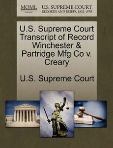 U.s. Supreme Court Transcript Of Record Winchester & Partridge Mfg Co V. Creary edito da Gale Ecco, U.s. Supreme Court Records