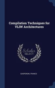 Compilation Techniques For Vliw Architec di FRANCO GASPERONI edito da Lightning Source Uk Ltd