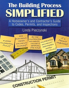 The Building Process Simplified: A Homeowner's and Contractor's Guide to Codes, Permits, and Inspections di Linda Pieczynski edito da DELMAR