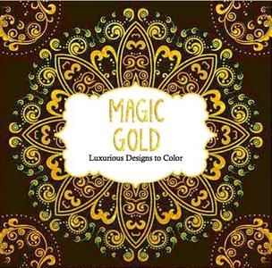 Magic Gold: Luxurious Designs to Color edito da Barron's Educational Series
