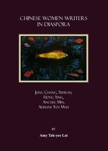 Chinese Women Writers In Diaspora di Amy Tak-Yee Lai edito da Cambridge Scholars Publishing