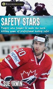Safety Stars: Players Who Fought to Make the Hard-Hitting Game of Professional Hockey Safer di Sue Irwin edito da Lorimer