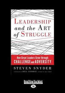 Leadership and the Art of Struggle (Large Print 16pt) di Steven Snyder edito da ReadHowYouWant