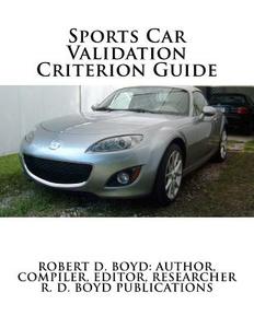 Sports Car Validation Criterion Guide di Robert D. Boyd edito da Createspace