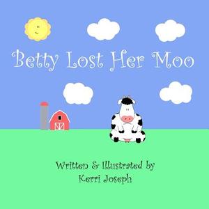 Betty Lost Her Moo di Kerri Joseph edito da Createspace