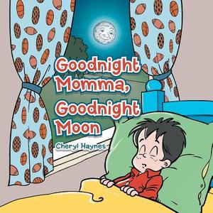 Good Night Momma, Good Night Moon di Cheryl Haynes edito da AuthorHouse