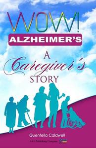 Wow! Alzheimer's: A Caregiver's Story di Quentella Caldwell edito da ASA Publishing Company
