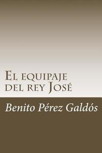 El Equipaje del Rey José di Benito Perez Galdos edito da Createspace Independent Publishing Platform