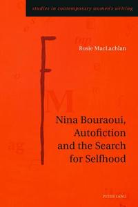 Nina Bouraoui, Autofiction and the Search for Selfhood di Rosie MacLachlan edito da Lang, Peter