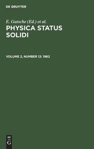 Physica status solidi, Volume 2, Number 12, Physica status solidi (1962) edito da De Gruyter