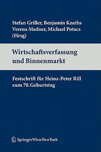 Wirtschaftsverfassung Und Binnenmarkt: Festschrift Fur Heinz-Peter Rill Zum 70. Geburtstag (Edition.) edito da Springer
