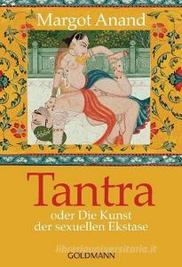 Tantra oder Die Kunst der sexuellen Ekstase di Margo Anand edito da Goldmann TB