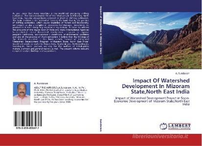 Impact Of Watershed Development  In  Mizoram State,North East India di A. Sundaram edito da LAP Lambert Academic Publishing