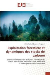 Exploitation forestière et dynamiques des stocks de carbone di Stelle Vartant Djeukam Pougoum edito da Editions universitaires europeennes EUE