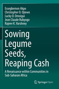 Sowing Legume Seeds, Reaping Cash: A Renaissance Within Communities in Sub-Saharan Africa di Essegbemon Akpo, Christopher O. Ojiewo, Lucky O. Omoigui edito da SPRINGER NATURE