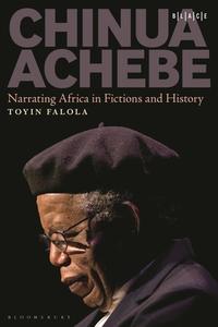 Chinua Achebe di Toyin Falola edito da BLOOMSBURY ACADEMIC