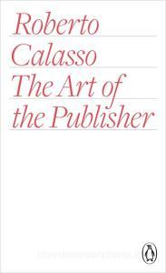 The Art of the Publisher di Roberto Calasso edito da Penguin Books Ltd