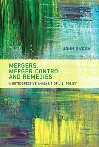 Mergers, Merger Control, and Remedies di John E. Kwoka edito da MIT Press Ltd