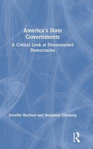 America's State Governments di Jennifer Bachner, Benjamin Ginsberg edito da Taylor & Francis Ltd
