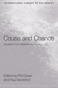 Cause and Chance di Phil Dowe edito da Routledge
