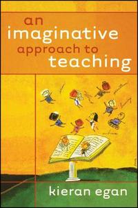 An Imaginative Approach to Teaching di Egan, Kieran Egan edito da John Wiley & Sons