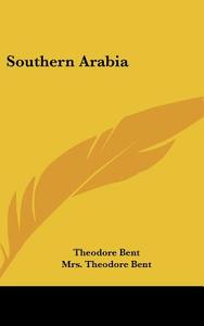Southern Arabia di Theodore Bent, Mrs. Theodore Bent edito da Kessinger Publishing Co