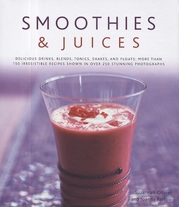 Delicious Drinks, Blend, Tonics, Shakes And Floats - 150 Irresistible Recipes Shown In Over 250 Stunning Photographs di Suzannah Olivier, Joanna Farrow edito da Anness Publishing