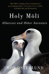 Holy Moli: Albatross and Other Ancestors di Hob Osterlund edito da OREGON ST UNIV PR