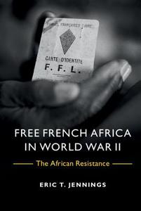 Free French Africa in World War II di Eric T. Jennings edito da Cambridge University Press