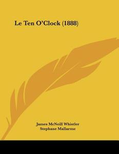 Le Ten O'Clock (1888) di James McNeill Whistler edito da Kessinger Publishing