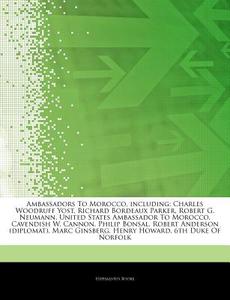 Charles Woodruff Yost, Richard Bordeaux Parker, Robert G. Neumann, United States Ambassador To Morocco, Cavendish W. Cannon, Philip Bonsal, Robert And di Hephaestus Books edito da Hephaestus Books