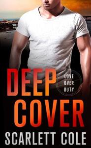 Deep Cover: A Love Over Duty Novel di Scarlett Cole edito da ST MARTINS PR