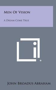 Men of Vision: A Dream Come True di John Broadus Abraham edito da Literary Licensing, LLC