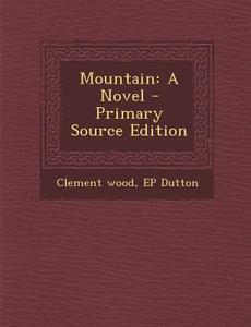 Mountain di Clement Wood, Ep Dutton edito da Nabu Press