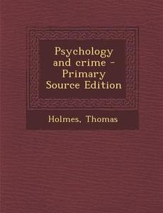 Psychology and Crime - Primary Source Edition di Thomas Holmes edito da Nabu Press