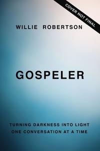 Gospeler: Turning Darkness Into Light One Conversation at a Time di Willie Robertson edito da THOMAS NELSON PUB