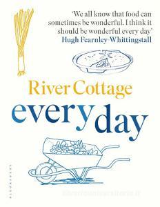 River Cottage Every Day di Hugh Fearnley-Whittingstall edito da Bloomsbury Publishing PLC