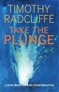 Take the Plunge di Timothy Radcliffe edito da Bloomsbury Publishing PLC
