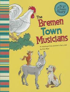 The Bremen Town Musicians: A Retelling of the Grimm's Fairy Tale di Eric Blair edito da PICTURE WINDOW BOOKS