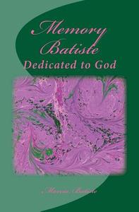Memory Batiste: Dedicated to God di Marcia Batiste Smith Wilson edito da Createspace Independent Publishing Platform