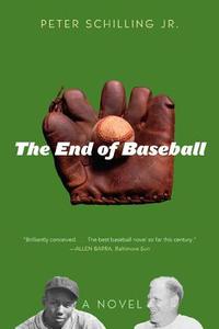 The End of Baseball di Peter Schilling edito da Ivan R. Dee Publisher