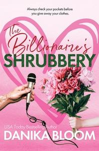 The Billionaire's Shrubbery di Bloom edito da Fire Lily Press