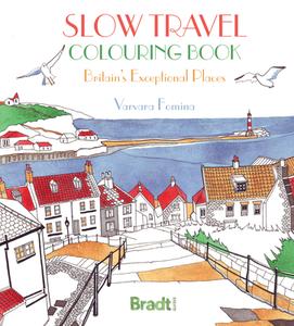 Slow Travel Colouring Book: Britain's Exceptional Places di Varvara Fomina edito da Bradt Travel Guides