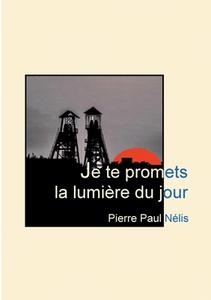 Je te promets la lumière du jour di Pierre Paul Nélis edito da Books on Demand