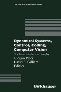 Dynamical Systems, Control, Coding, Computer Vision edito da Birkhäuser Basel