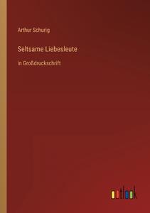 Seltsame Liebesleute di Arthur Schurig edito da Outlook Verlag
