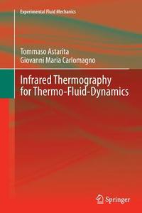 Infrared Thermography for Thermo-Fluid-Dynamics di Tommaso Astarita, Giovanni Maria Carlomagno edito da Springer Berlin Heidelberg