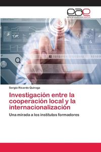 Investigación entre la cooperación local y la internacionalización di Sergio Ricardo Quiroga edito da EAE