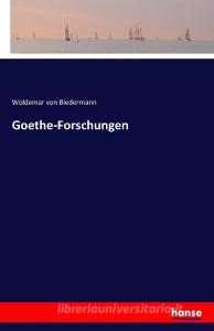 Goethe-Forschungen di Woldemar Von Biedermann edito da hansebooks